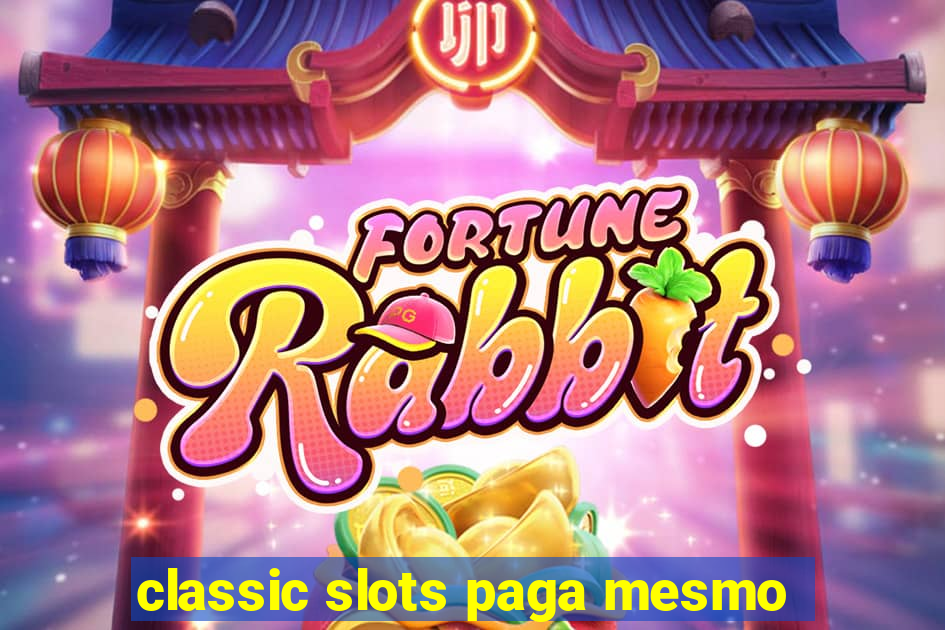 classic slots paga mesmo